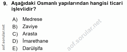 9. soru: Aşağıdaki Osmanlı yapılarından hangisi ticari işlevlidir? A) Medrese B) Zaviye C) Arasta D) Imarethane E) Darülşifa