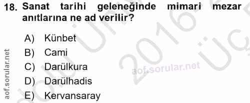 18. soru: Sanat tarihi geleneğinde mimari mezar anıtlarına ne ad verilir? A) Künbet B) | Cami C) Darülkura D) Darülhadis E) Ker…
