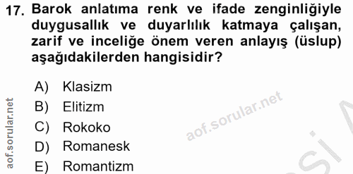17. soru: Barok anlatıma renk ve ifade zenginliğiyle duygusallık ve duyarlılık katmaya çalışan, zarif ve inceliğe önem veren an…