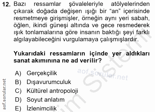 12. soru: Bazı ressamlar şövaleleriyle atölyelerinden çıkarak doğada değişen ışığı bir "an" içerisinde resmetmeye girişmişler,…