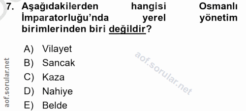 7. soru: Aşağıdakilerden hangisi Osmanlı Imparatorluğu'nda yerel yönetim birimlerinden biri değildir? A) Vilayet B) Sancak C)…