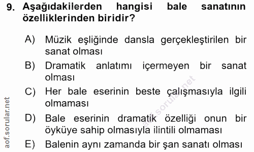 9. soru: Aşağıdakilerden hangisi bale sanatının özelliklerinden biridir? A) Müzik eşliğinde dansla gerçekleştirilen bir sanat…