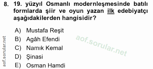 8. soru: 19. yüzyıl Osmanlı modernleşmesinde batılı formlarda şiir ve oyun yazan ilk edebiyatçı aşağıdakilerden hangisidir? A)…