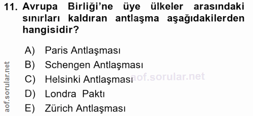 11. soru: Avrupa Birliği'ne üye ülkeler arasındaki sınırları kaldıran antlaşma aşağıdakilerden hangisidir? A) Paris Antlaşması…