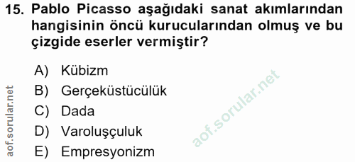 15. soru: Pablo Picasso aşağıdaki sanat akımlarından hangisinin öncü kurucularından olmuş ve bu çizgide eserler vermiştir? A) K…