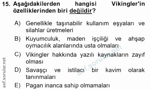 15. soru: Aşağıdakilerden hangisi Vikingler'in özelliklerinden biri değildir? A) Genellikle taşınabilir kullanım eşyaları ve si…
