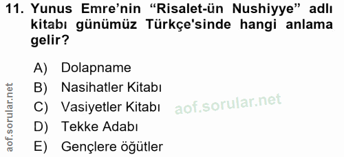 11. soru: Yunus Emre'nin "Risalet-ün Nushiyye" adlı kitabı günümüz Türkçe'sinde hangi anlama gelir? A) Dolapname Nasihatler Kit…
