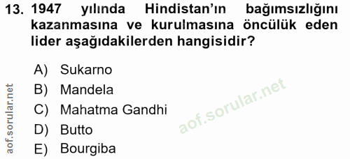 13. soru: 1947 yılında Hindistan'ın bağımsızlığını kazanmasına ve kurulmasına öncülük eden lider aşağıdakilerden hangisidir? A)…