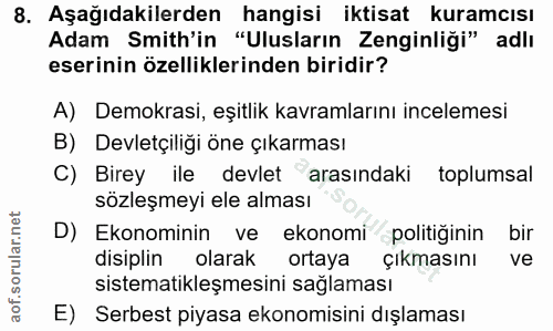 8. soru: Aşağıdakilerden hangisi iktisat kuramcısı Adam Smith'in "Ulusların Zenginliği" adlı eserinin özelliklerinden biridir?…
