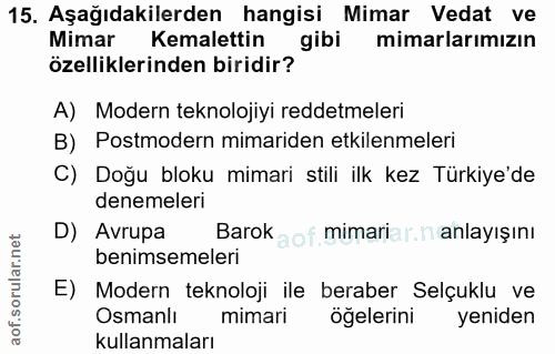 15. soru: Aşağıdakilerden hangisi Mimar Vedat ve Mimar Kemalettin mimarlarımızın özelliklerinden biridir? A) Modern teknolojiyi…
