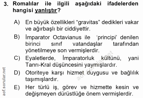 3. soru: Romalılar ile ilgili aşağıdaki ifadelerden hangisi yanlıştır? A) En büyük özellikleri "gravitas" dedikleri vakar ve a…