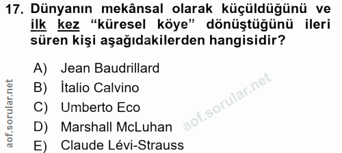 17. soru: Dünyanın mekânsal olarak küçüldüğünü ve ilk kez "küresel köye" dönüştüğünü ileri süren kişi aşağıdakilerden hangisidi…