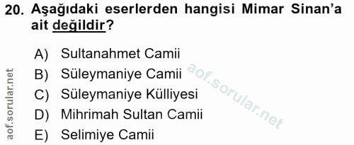 20. soru: Aşağıdaki eserlerden hangisi Mimar Sinan'a ait değildir? B) Süleymaniye Camii@ot. A) Sultanahmet Camii C) Süleymaniye…