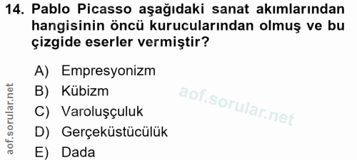 14. soru: Pablo Picasso aşağıdaki sanat akımlarından hangisinin öncü kurucularından olmuş ve bu çizgide eserler vermiştir? A) E…