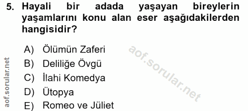 5. soru: Hayali bir adada yaşayan bireylerin yaşamlarını konu alan eser aşağıdakilerden hangisidir? A) Ölümün Zaferi B) Delili…