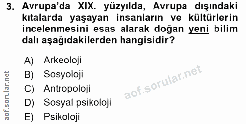 3. soru: Avrupa'da XIX. yüzyılda, Avrupa dışındaki kıtalarda yaşayan insanların ve kültürlerin incelenmesini esas alarak doğan…