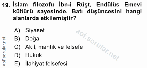 19. soru: İslam filozofu İbn-i Rüşt, Endülüs Emevi kültürü sayesinde, Batı düşüncesini hangi alanlarda etkilemiştir? A) Siyaset…