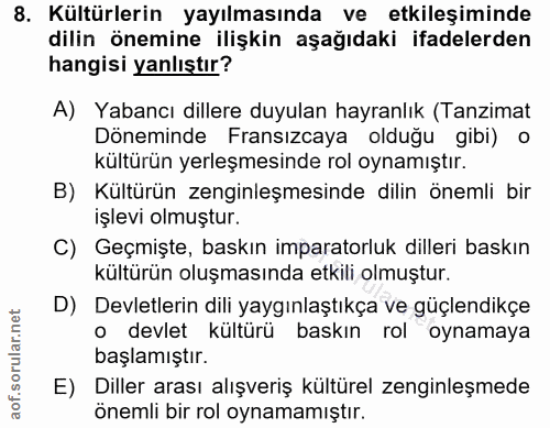 8. soru: Kültürlerin yayılmasında ve etkileşiminde dilin önemine ilişkin aşağıdaki ifadelerden hangisi yanlıştır? A) Yabancı d…