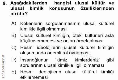 9. soru: Aşağıdakilerden hangisi ulusal kültür ve ulusal kimlik konusunun özelliklerinden biridir? A) Kökenlerin sorgulanmasın…
