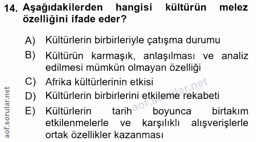 14. soru: Aşağıdakilerden hangisi kültürün melez özelliğini ifade eder? A) Kültürlerin birbirleriyle çatışma durumu B) Kültürün…