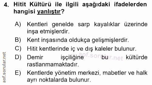 4. soru: Hitit Kültürü ile ilgili aşağıdaki ifadelerden hangisi yanlıştır? A) Kentleri genelde sarp kayalıklar üzerinde inşa e…