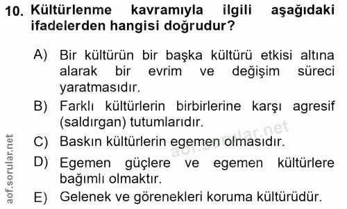 10. soru: Kültürlenme kavramıyla ilgili aşağıdaki ifadelerden hangisi doğrudur? A) Bir kültürün bir başka kültürü etkisi altına…