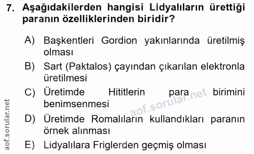 7. soru: Aşağıdakilerden hangisi Lidyalıların ürettiği paranın özelliklerinden biridir? A) Başkentleri Gordion yakınlarında ür…