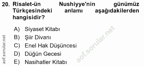 20. soru: Risalet-ün Nushiyye'nin günümüz Türkçesindeki anlamı aşağıdakilerden hangisidir? A) Siyaset Kitabı B) Şiir Divanı C)…