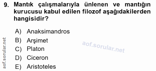 9. soru: Mantık çalışmalarıyla ünlenen ve mantığın kurucusu kabul edilen filozof aşağıdakilerden hangisidir? A) Anaksimandros…