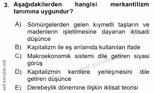 3. soru: Aşağıdakilerden hangisi erkantilizm tanımına uygundur? A) Sömürgelerden gelen kıymetli taşların ve madenlerin işletil…