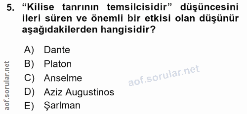 5. soru: "Kilise tanrının temsilcisidir" düşüncesini ileri süren ve önemli bir etkisi olan düşünür aşağıdakilerden hangisidir?…
