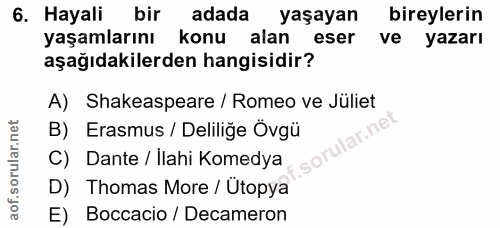 6. soru: Hayali bir adada yaşayan bireylerin yaşamlarını konu alan eser ve yazarı aşağıdakilerden hangisidir? A) Shakespeare /…