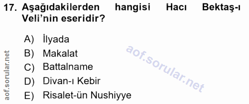 17. soru: Aşağıdakilerden hangisi Hacı Bektaş-l Veli'nin eseridir? A) ilyada B) Makalat C) Battalname D) Divan-ı Kebir E) Risal…