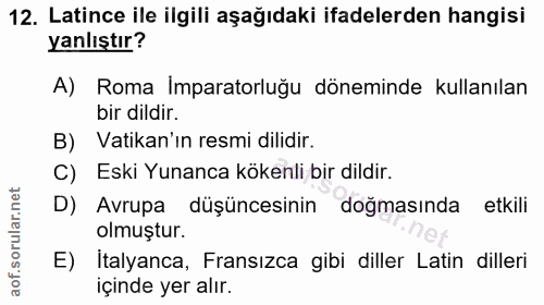 12. soru: Latince ile ilgili aşağıdaki ifadelerden hangisi yanlıştır? A) Roma Imparatorluğu döneminde kullanılan bir dildir. B)…