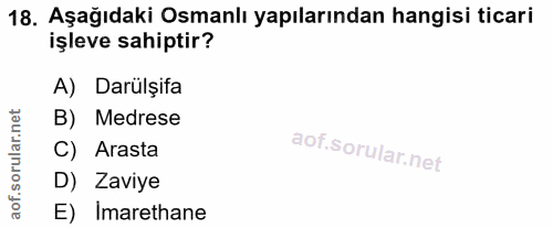 18. soru: Aşağıdaki Osmanlı yapılarından hangisi ticari işleve sahiptir? A) Darülşifa orular.net B) Medrese C) Arasta D) Zaviye…