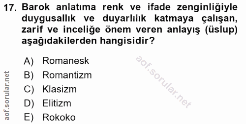 17. soru: Barok anlatıma renk ve ifade zenginliğiyle duygusallık ve duyarlılık katmaya çalışan, zarif ve inceliğe önem veren an…