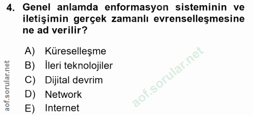 4. soru: Genel anlamda enformasyon sisteminin ve iletişimin gerçek zamanlı evrenselleşmesine ne ad verilir? A) Küreselleşme B)…