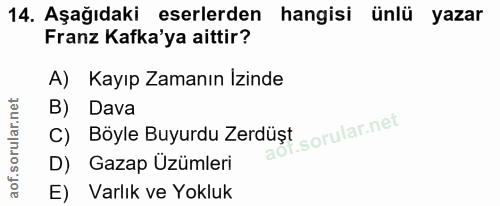 14. soru: Aşağıdaki eserlerden hangisi ünlü yazar Franz Kafka'ya aittir? A) Kayıp Zamanın Izinde B) Dava C) Böyle Buyurdu Zerdü…