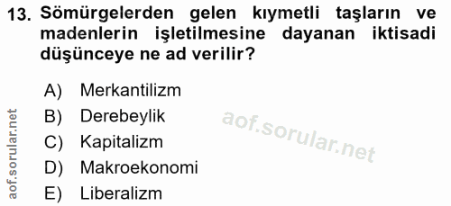 13. soru: Sömürgelerden gelen kıymetli taşların ve madenlerin işletilmesine dayanan iktisadi düşünceye ne ad verilir? A) Mekant…