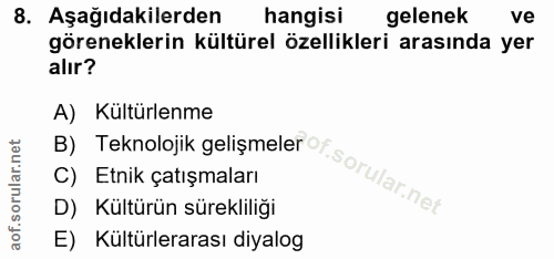 8. soru: Aşağıdakilerden hangisi gelenek ve göreneklerin kültürel özellikleri arasında yer alır? A) Kültürlenme D) Kültürün sü…