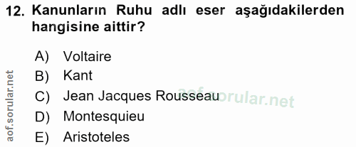 12. soru: Kanunların Ruhu adlı eser aşağıdakilerden hangisine aittir? A) Voltaire B) Kant C) Jean Jacques Rousseau rular.netl D…