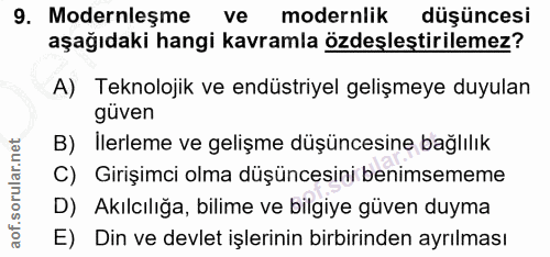 9. soru: Modernleşme ve modernlik düşüncesi aşağıdaki hangi kavramla özdeşleştirilemez? A) Teknolojik ve endüstriyel gelişmeye…