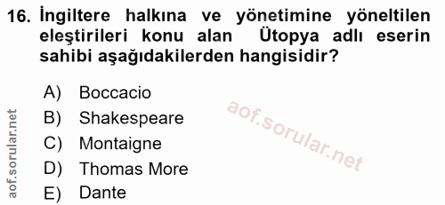 16. soru: Ingiltere halkına ve yönetimine yöneltilen eleştirileri konu alan Ütopya adlı eserin sahibi aşağıdakilerden hangisidi…