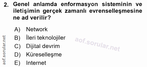 2. soru: Genel anlamda enformasyon sisteminin ve iletişimin gerçek zamanlı evrenselleşmesine ne ad verilir? A) Network B) İler…