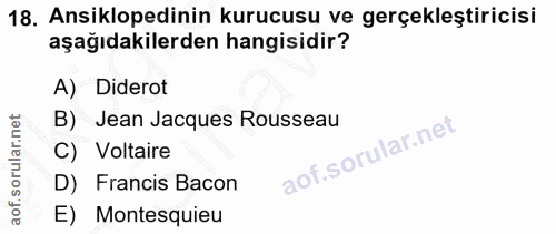 18. soru: Ansiklopedinin kurucusu ve gerçekleştiricisi aşağıdakilerden hangisidir? A) Diderot B) Jean Jacques Rousseau C) Volta…