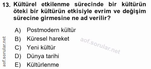 13. soru: Kültürel etkilenme sürecinde bir kültürün öteki bir kültürün etkisiyle evrim ve değişim sürecine girmesine ne ad veri…