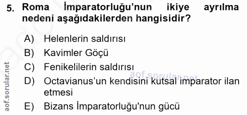 5. soru: Roma Imparatorluğu'nun ikiye ayrılma nedeni aşağıdakilerden hangisidir? Helenlerin saldırısı B) Kavimler Göçü C) Feni…