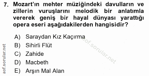 7. soru: Mozart'ın mehter müziğindeki davulların ve zillerin vuruşlarını melodik bir anlatımla vererek geniş bir hayal dünyası…