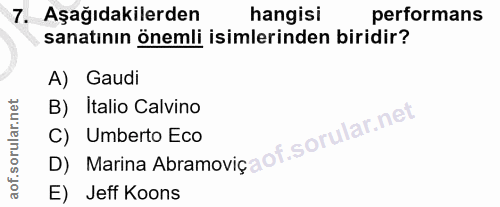 7. soru: Aşağıdakilerden hangisi performans sanatının önemli isimlerinden biridir? A) Gaudi B) Italio Calvino D) Marina Abramo…