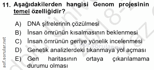 11. soru: Aşağıdakilerden hangisi Genom projesinin temel özelliğidir? A) DNA şifrelerinin çözülmesi B) Insan ömrünün kısalmasın…